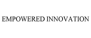 EMPOWERED INNOVATION