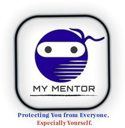 MY MENTOR PROTECTING YOU FROM EVERYONE, ESPECIALLY YOURSELF.