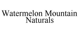 WATERMELON MOUNTAIN NATURALS
