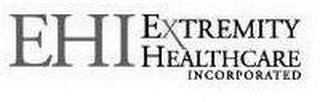 EHI EXTREMITY HEALTHCARE INCORPORATED