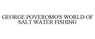 GEORGE POVEROMO'S WORLD OF SALT WATER FISHING