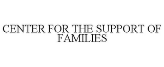 CENTER FOR THE SUPPORT OF FAMILIES