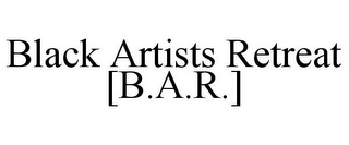 BLACK ARTISTS RETREAT [B.A.R.]
