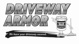 DRIVEWAY ARMOR WE HAVE YOUR DRIVEWAY COVERED. SEALER (800) MR SEALER