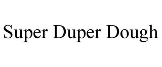 SUPER DUPER DOUGH