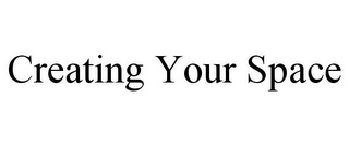 CREATING YOUR SPACE
