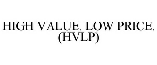 HIGH VALUE. LOW PRICE. (HVLP)