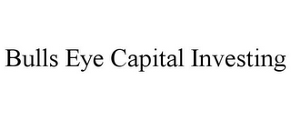 BULLS EYE CAPITAL INVESTING