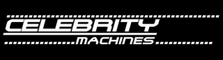 CELEBRITY MACHINES