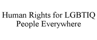 HUMAN RIGHTS FOR LGBTIQ PEOPLE EVERYWHERE