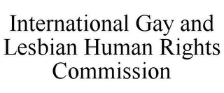 INTERNATIONAL GAY AND LESBIAN HUMAN RIGHTS COMMISSION