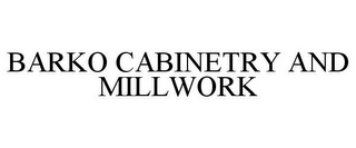 BARKO CABINETRY AND MILLWORK