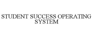 STUDENT SUCCESS OPERATING SYSTEM