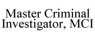 MASTER CRIMINAL INVESTIGATOR, MCI