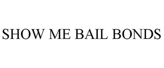 SHOW ME BAIL BONDS