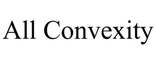 ALL CONVEXITY