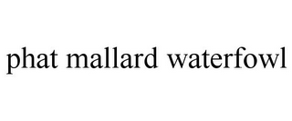 PHAT MALLARD WATERFOWL