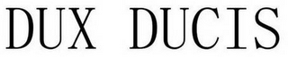 DUX DUCIS