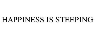 HAPPINESS IS STEEPING