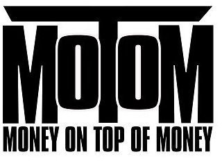 MOTOM MONEY ON TOP OF MONEY