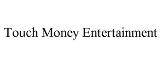 TOUCH MONEY ENTERTAINMENT