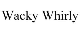 WACKY WHIRLY