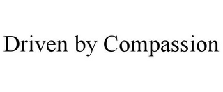 DRIVEN BY COMPASSION