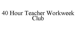 40 HOUR TEACHER WORKWEEK CLUB