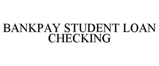 BANKPAY STUDENT LOAN CHECKING