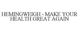 HEMINGWEIGH - MAKE YOUR HEALTH GREAT AGAIN