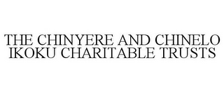 THE CHINYERE AND CHINELO IKOKU CHARITABLE TRUSTS