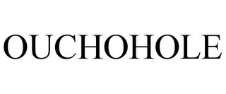 OUCHOHOLE