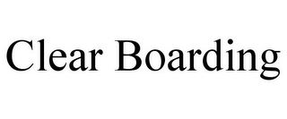 CLEAR BOARDING