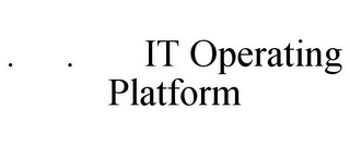 . . IT OPERATING PLATFORM