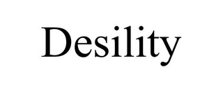 DESILITY