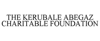 THE KERUBALE ABEGAZ CHARITABLE FOUNDATION