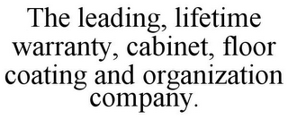 THE LEADING, LIFETIME WARRANTY, CABINET, FLOOR COATING AND ORGANIZATION COMPANY.