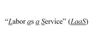 "LABOR AS A SERVICE" (LAAS)