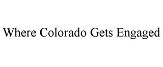 WHERE COLORADO GETS ENGAGED