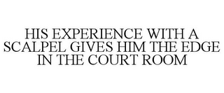 HIS EXPERIENCE WITH A SCALPEL GIVES HIM THE EDGE IN THE COURT ROOM