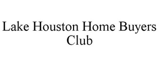 LAKE HOUSTON HOME BUYERS CLUB