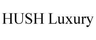 HUSH LUXURY