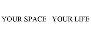 YOUR SPACE YOUR LIFE