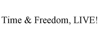 TIME & FREEDOM, LIVE!