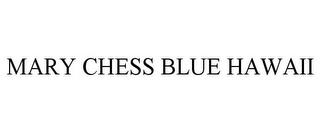 MARY CHESS BLUE HAWAII