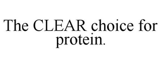 THE CLEAR CHOICE FOR PROTEIN.