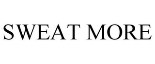 SWEAT MORE