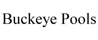BUCKEYE POOLS