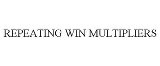 REPEATING WIN MULTIPLIERS