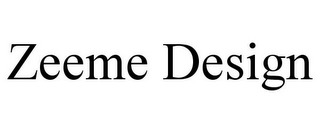 ZEEME DESIGN